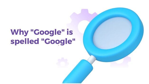 Why “Google” is spelled “Google” and the 14 ways it is misspelled.”