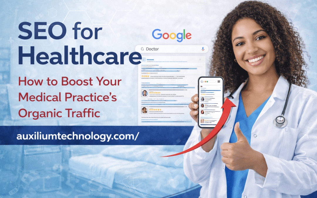 SEO for Healthcare: How to Boost Your Medical Practice’s Organic Traffic
