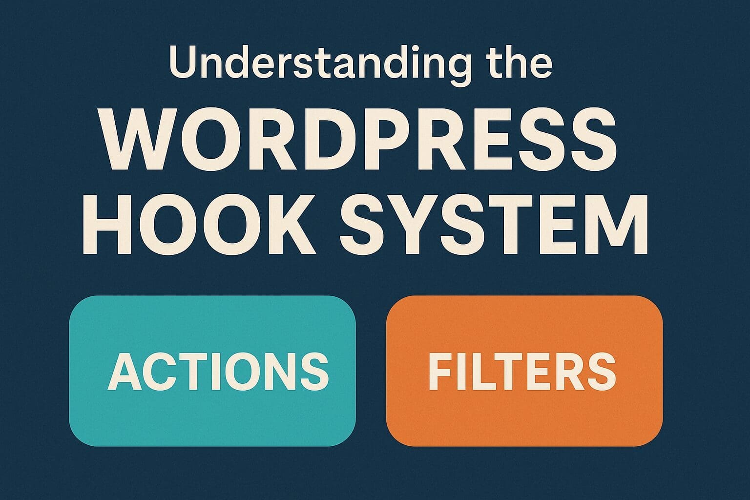 Understanding The Wordpress Hook System: Actions Vs Filters